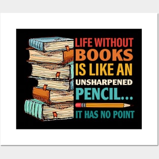 Life Without Books Is Like An Unsharpened Pencil Posters and Art